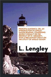 Principia Saxonica: or, An introduction to Anglo-Saxon reading, comprising ï¿½lfric's Homily on the Birthday of St. Gregory; With a preliminary essay on