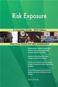 Risk Exposure A Complete Guide - 2019 Edition