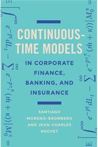 Continuous-Time Models in Corporate Finance, Banking, and Insurance