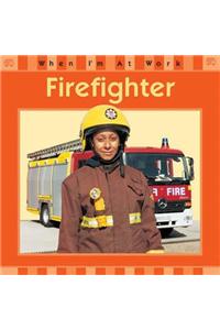 When I'm At Work: Firefighter