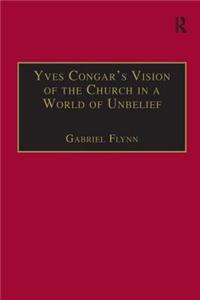 Yves Congar's Vision of the Church in a World of Unbelief