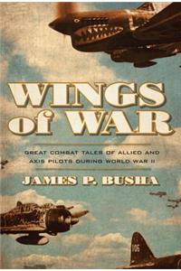Wings of War: Great Combat Tales of Allied and Axis Pilots During World War II