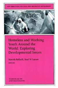 Homeless and Working Youth Around the World: Exploring Developmental Issues: New Directions for Child and Adolescent Development, Number 85