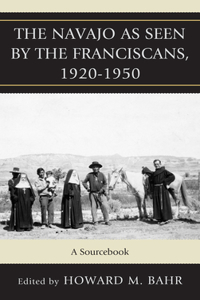 Navajo as Seen by the Franciscans, 1920-1950