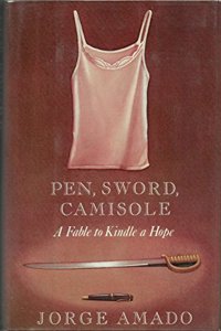 Pen, Sword, Camisole: A Fable to Kindle a Hope: A Novel