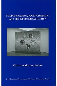 Postcommunism, Postmodernism, and the Global Imagination