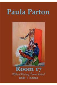 Room 17 Where History Comes Alive! Book I-Indians