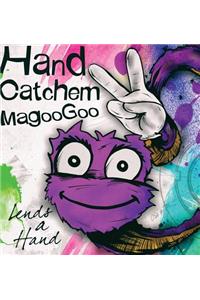 Hand Catchem MagooGoo Lends a Hand