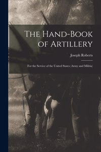 The Hand-book of Artillery