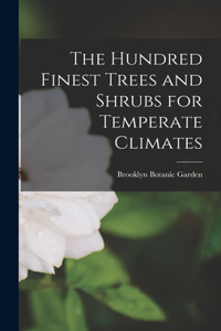 Hundred Finest Trees and Shrubs for Temperate Climates