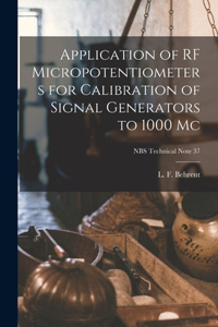 Application of RF Micropotentiometers for Calibration of Signal Generators to 1000 Mc; NBS Technical Note 37