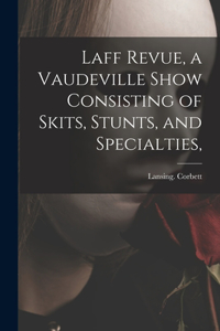 Laff Revue, a Vaudeville Show Consisting of Skits, Stunts, and Specialties,