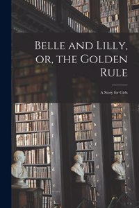 Belle and Lilly, or, the Golden Rule