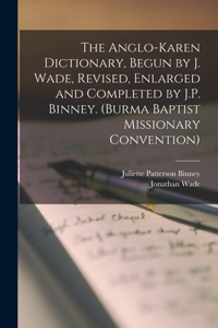 Anglo-Karen Dictionary, Begun by J. Wade, Revised, Enlarged and Completed by J.P. Binney. (Burma Baptist Missionary Convention)