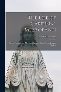 Life of Cardinal Mezzofanti: With an Introductory Memoir of Eminent Linguists, Ancient and Modern