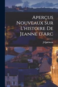 Aperçus nouveaux sur l'histoire de Jeanne d'Arc