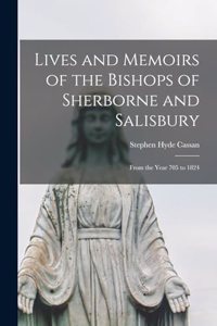 Lives and Memoirs of the Bishops of Sherborne and Salisbury