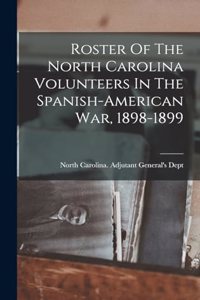 Roster Of The North Carolina Volunteers In The Spanish-american War, 1898-1899