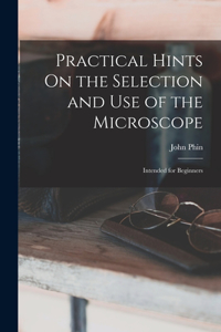 Practical Hints On the Selection and Use of the Microscope