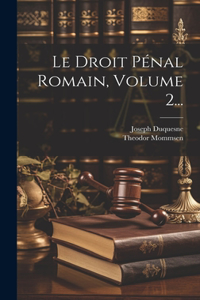 Droit Pénal Romain, Volume 2...