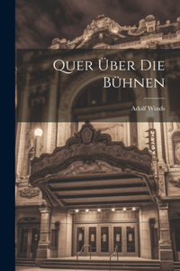 Quer über die Bühnen