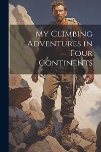 My Climbing Adventures in Four Continents