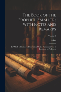 Book of the Prophet Isaiah Tr.; With Notes and Remarks