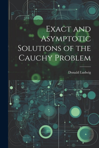 Exact and Asymptotic Solutions of the Cauchy Problem