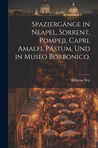 Spaziergänge in Neapel, Sorrent, Pompeji, Capri, Amalfi, Pästum, und in Museo Borbonico.