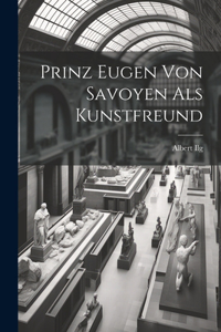 Prinz Eugen Von Savoyen Als Kunstfreund