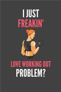 I Just Freakin' Love Working Out: Bodybuilder Girl's Gift Lined Notebook Journal 110 Pages