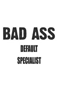 Bad Ass Default Specialist