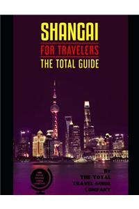 SHANGAI FOR TRAVELERS. The total guide