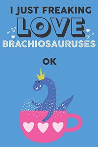 I Just Freaking Love Brachiosaurus Ok