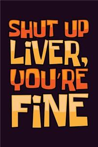 shut Up Liver You'Re Fine