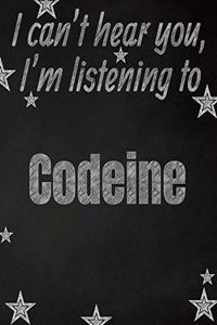 I can't hear you, I'm listening to Codeine creative writing lined notebook