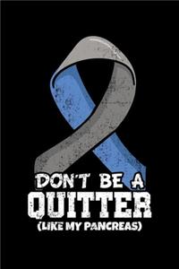 Don't Be a Quitter Like My Pancreas
