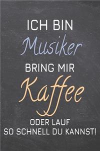 Ich bin Musiker Bring mir Kaffee oder lauf so schnell du kannst!