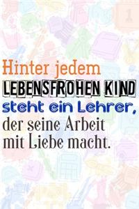 Hinter jedem lebensfrohen Kind steht ein Lehrer, der seine Arbeit mit Liebe macht.