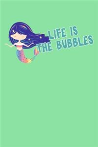 Life Is The Bubbles