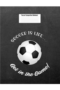 Soccer Is Life... Get in the Game!