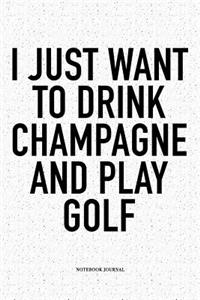 I Just Want to Drink Champagne and Play Golf