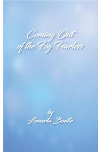 Coming Out of the Fog Fearless