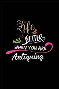 Life Is Better When You Are Antiquing