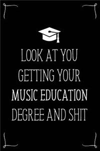 Look At You Getting Your Music Education Degree And Shit