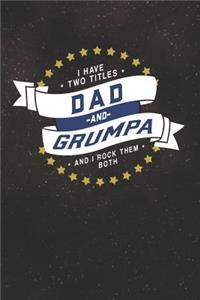 I Have Two Titles Dad And Grumpa And I Rock Them Both