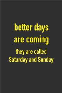 Better Days Are Coming They Are Called Saturday and Sunday