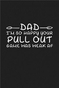 Dad I'm So Happy Your Pull out Game Was Weak AF