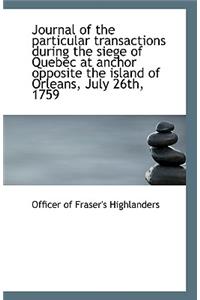 Journal of the Particular Transactions During the Siege of Quebec at Anchor Opposite the Island