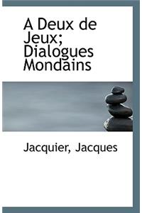 A Deux de Jeux; Dialogues Mondains